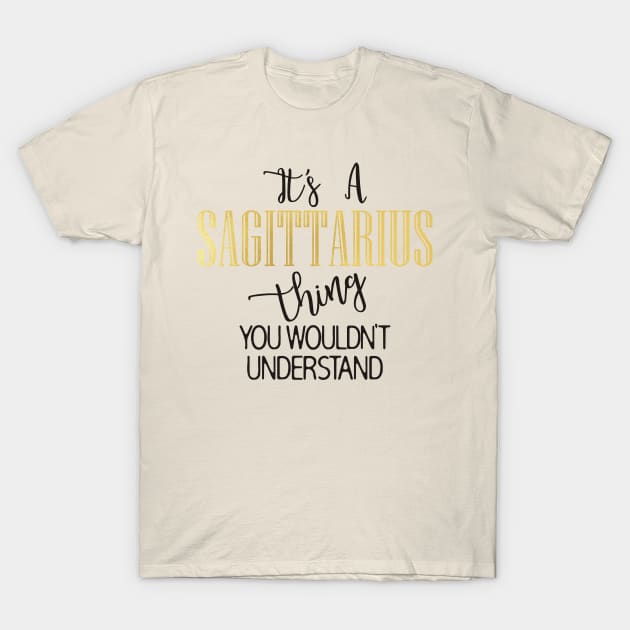 It's a Saggitarius thing T-Shirt by Things2followuhome